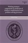 Working memory components as predictors of children's mathematical word problem solving processes.,1244082155,9781244082151