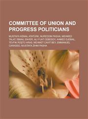 Committee of Union and Progress politicians Mustafa Kemal Atatürk, Nureddin Pasha, Mehmed Talat, İsmail Enver, Ali Fuat Cebesoy, Ahmed Djemal,1233126709,9781233126705
