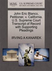 John Eric Blanco, Petitioner, v. California. U.S. Supreme Court Transcript of Record with Supporting Pleadings,1270699962,9781270699965