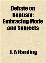 Debate on Baptism; Embracing Mode and Subjects,1153339714,9781153339711