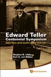 Edward Teller Centennial Symposium Modern Physics and the Scientific Legacy of Edward Teller : Livermore, Ca, Usa, 29 May 2008,981283799X,9789812837998