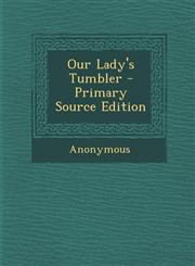 Our Lady's Tumbler - Primary Source Edition,1293878693,9781293878699