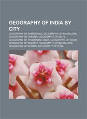 Geography of India by city Geography of Ahmedabad, Geography of Bangalore, Geography of Chennai, Geography of Delhi, Geography of Hyderabad,1157840361,9781157840367