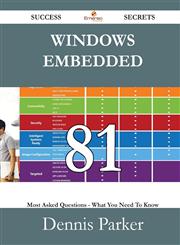 Windows Embedded 81 Success Secrets - 81 Most Asked Questions on Windows Embedded - What You Need to Know,1488531013,9781488531019