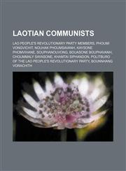 Laotian Communists Lao People's Revolutionary Party Members, Phoumi Vongvichit, Nouhak Phoumsavanh, Kaysone Phomvihane, Souphanouvong,1156050529,9781156050521