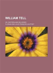 William Tell; or, Switzerland delivered,1151663867,9781151663863