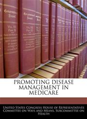 PROMOTING DISEASE MANAGEMENT IN MEDICARE,1240471564,9781240471560