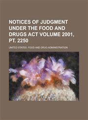 Notices of Judgment Under the Food and Drugs Act Volume 2001, pt. 2250,1236941365,9781236941367