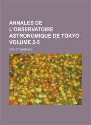 Annales de l'Observatoire astronomique de Tokyo Volume 2-5,1130718719,9781130718713