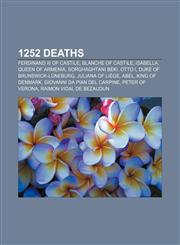 1252 deaths Ferdinand III of Castile, Blanche of Castile, Isabella, Queen of Armenia, Sorghaghtani Beki, Otto I, Duke of Brunswick-Lüneburg,1155136292,9781155136295