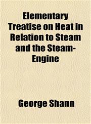 Elementary Treatise on Heat in Relation to Steam and the Steam-Engine,1152646893,9781152646896