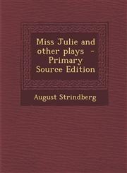 Miss Julie and other plays  - Primary Source Edition,1295832410,9781295832415