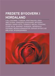 Fredete byggverk i Hordaland Fjell festning, Tyssedal kraftanlegg, Odda Smelteverk, Damsgård hovedgård, Bryggen i Bergen, Grand Hotel Terminus,1232812978,9781232812975