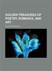Golden treasures of poetry, romance, and art,1150443618,9781150443619