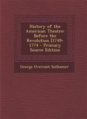 History of the American Theatre Before the Revolution [1749-1774 - Primary Source Edition,1289530645,9781289530648