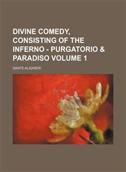 Divine comedy, consisting of the Inferno - Purgatorio & Paradiso Volume 1,1130486508,9781130486506