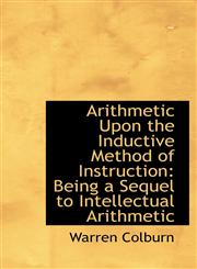 Arithmetic Upon the Inductive Method of Instruction Being a Sequel to Intellectual Arithmetic,1110156553,9781110156559
