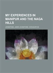 My Experiences in Manipur and the Naga Hills,1154160300,9781154160307