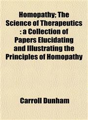 Homopathy; The Science of Therapeutics a Collection of Papers Elucidating and Illustrating the Principles of Homopathy,1152781502,9781152781504