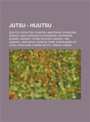 Jutsu - Hijutsu Dojutsu, Mokuton, Sunaton, Amaterasu, Byakugan, Izanagi, Kamui, Mangekyo Sharingan, Sharingan, Susano, Akahigi Hyakki,1234834413,9781234834418