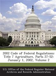2002 Code of Federal Regulations Title 7 Agriculture, Parts 27-52: January 1, 2002, Volume 2,1289252602,9781289252601