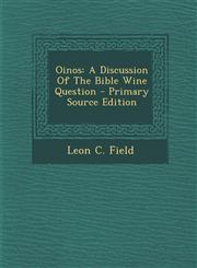Oinos A Discussion of the Bible Wine Question - Primary Source Edition,1295566737,9781295566730