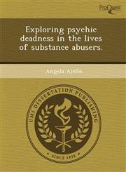 Exploring psychic deadness in the lives of substance abusers.,1244583839,9781244583832
