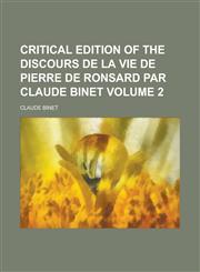 Critical edition of the Discours de la vie de Pierre de Ronsard par Claude Binet Volume 2,1231218290,9781231218297