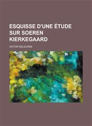 Esquisse D'Une Etude Sur Soeren Kierkegaard,1231425512,9781231425510
