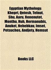 Egyptian Mythology Introduction Khepri, Qetesh, Tefnut, Shu, Aaru, Renenutet, Monthu, Huh, Hermanubis, Anuket, Nehebkau, Imset, Petsuchos,1155180054,9781155180052