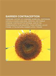 Barrier contraception Condoms, History of condoms, Womb veil, Diaphragm, Catholic Church and AIDS, Cervical cap, Female condom,1157362443,9781157362449