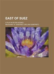 East of Suez; A Play in Seven Scenes,1459068165,9781459068162