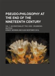 Pseudo-philosophy at the end of the nineteenth century (Volume 1); Vol. 1. An irrationalist trio Kidd - Drummond - Balfour,1151126136,9781151126139