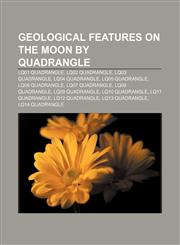 Geological features on the Moon by quadrangle LQ01 quadrangle, LQ02 quadrangle, LQ03 quadrangle, LQ04 quadrangle, LQ05 quadrangle,1232594334,9781232594338