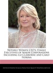 Notable Women CEO's Female Executives of Major Corporations Including Liz Claiborne and Carly Fiorina,1171177445,9781171177449
