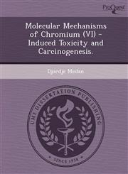 Molecular Mechanisms of Chromium (VI) - Induced Toxicity and Carcinogenesis.,1249871549,9781249871545