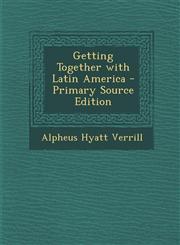 Getting Together with Latin America - Primary Source Edition,1293168904,9781293168905