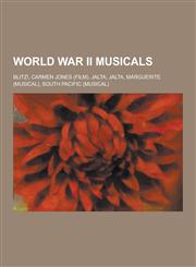 World War II Musicals Blitz!, Carmen Jones (Film), Jalta, Jalta, Marguerite (Musical), South Pacific (Musical),1230623817,9781230623818