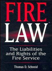 Fire Law The Liabilities and Rights of the Fire Service,0471286230,9780471286233