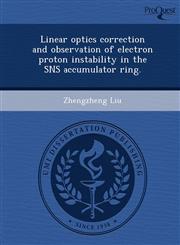 Linear optics correction and observation of electron proton instability in the SNS accumulator ring.,124990482X,9781249904823