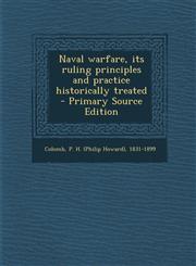 Naval warfare, its ruling principles and practice historically treated - Primary Source Edition,1295047659,9781295047659