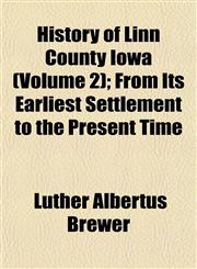 History of Linn County Iowa (Volume 2); From Its Earliest Settlement to the Present Time,1153384426,9781153384421