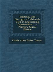 Elasticity and Strength of Materials Used in Engineering Construction ... - Primary Source Edition,1293240680,9781293240687