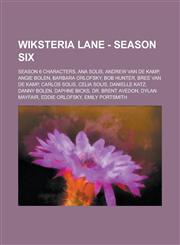Wiksteria Lane - Season Six Season 6 Characters, Ana Solis, Andrew Van de Kamp, Angie Bolen, Barbara Orlofsky, Bob Hunter, Bree Van de Kamp, Carlo,1234767031,9781234767037