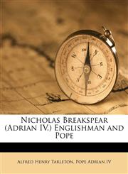 Nicholas Breakspear (Adrian IV.) Englishman and Pope,117804372X,9781178043723