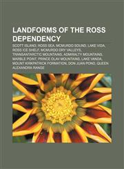 Landforms of the Ross Dependency Scott Island, Ross Sea, McMurdo Sound, Lake Vida, Ross Ice Shelf, McMurdo Dry Valleys,1156878713,9781156878712