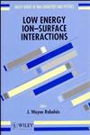 Low Energy Ion-Surface Interactions, Vol. 3,0471938912,9780471938910