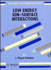 Low Energy Ion-Surface Interactions, Vol. 3,0471938912,9780471938910