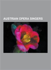 Austrian Opera Singers Wolfgang Holzmair, Selma Kurz, Richard Tauber, Leonie Rysanek, Pauline Anna Milder-Hauptmann, Maria Cebotari, Inez Fab,1230508759,9781230508757