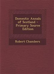 Domestic Annals of Scotland - Primary Source Edition,1293705985,9781293705988